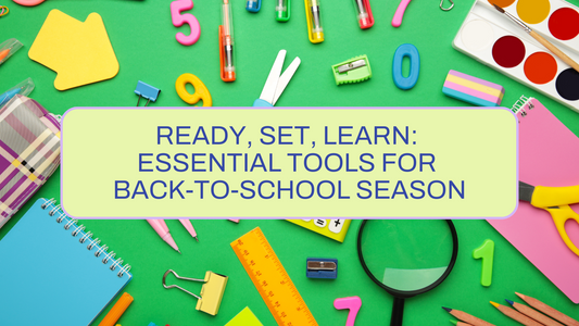 Ready, Set, Learn: Essential Tools for Back-To-School Season