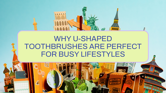 Why U-Shaped Toothbrushes Are Perfect for Busy Lifestyles