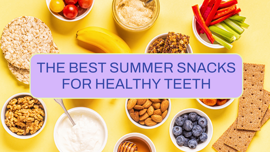 The Best Summer Snacks for Healthy Teeth